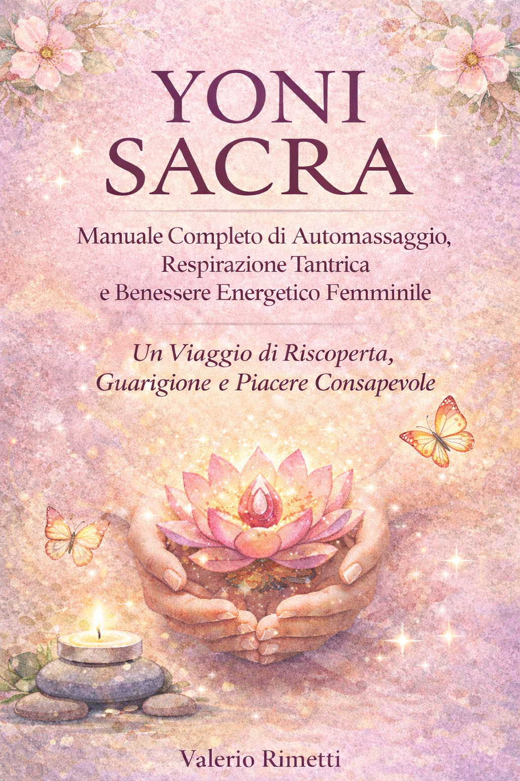 YONI SACRA Manuale di Automassaggio, Respirazione Tantrica e Benessere Energetico Femminile